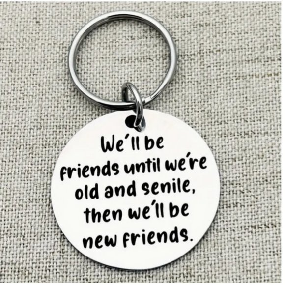 "We'll Be Friends Until We're Old And Senile..." Silver Keychain - Picture 1 of 3